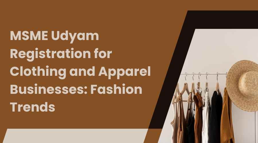 MSME Udyam Registration for Clothing and Apparel Businesses Fashion Trends